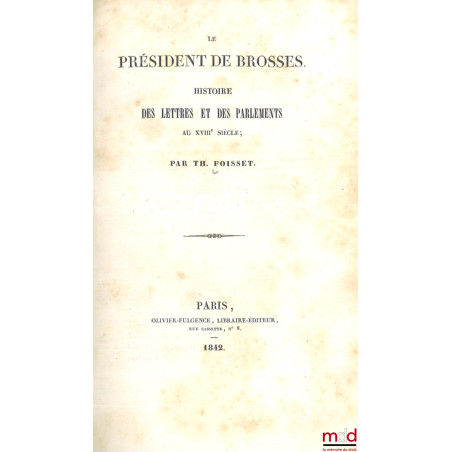 LE PRÉSIDENT DE BROSSES, Histoire des lettres et des parlements au XVIIIe siècle