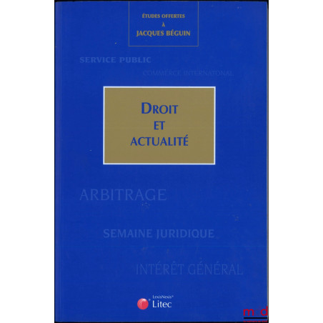 ÉTUDES OFFERTES À JACQUES BÉGUIN, DROIT ET ACTUALITÉ