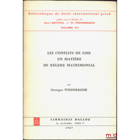 LES CONFLITS DE LOIS EN MATIÈRE DE RÉGIME MATRIMONIAL, Préface de Alex Weill, Bibl. de droit intern. privé, vol. VII