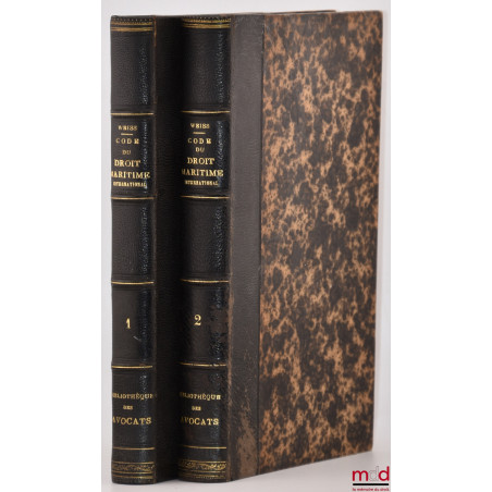 CODE DU DROIT MARITIME INTERNATIONAL, Tel qu?il existe chez les nations en temps de paix et en temps de guerre depuis les tem...