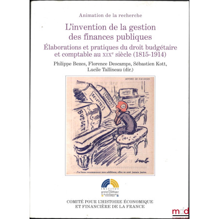 L?INVENTION DE LA GESTION DES FINANCES PUBLIQUES, Élaborations et pratiques du droit budgétaire et comptable au XIXe siècle (...