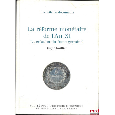 LA RÉFORME MONÉTAIRE DE L’AN XI, La création du franc germinal, Préfaces de Jacques de Larosière et Jean Tulard