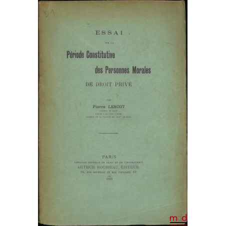 ESSAI SUR LA PÉRIODE CONSTITUTIVE DES PERSONNES MORALES DE DROIT PRIVÉ