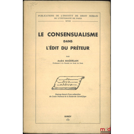 LE CONSENSUALISME DANS L’ÉDIT DU PRÉTEUR, Publications de l’Institut de droit romain de l’Université de Paris, t. XVIII