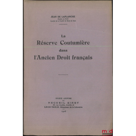 LA RÉSERVE COUTUMIÈRE DANS L’ANCIEN DROIT FRANÇAIS, Université de Paris, Faculté de droit