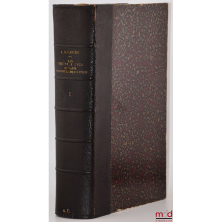 LES TRIBUNAUX CIVILS DE PARIS PENDANT LA RÉVOLUTION (1791-1800), Documents inédits recueillis avant l?incendie du Palais de J...