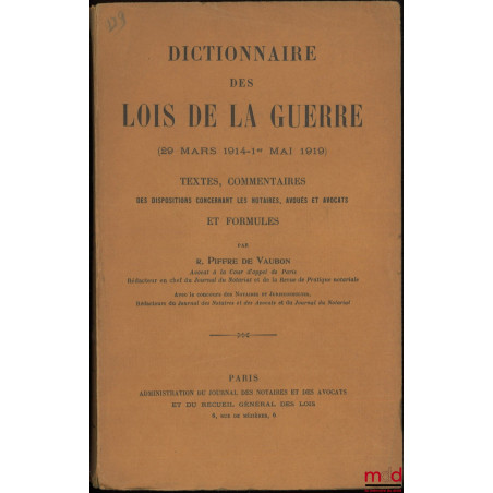 DICTIONNAIRE DES LOIS DE LA GUERRE (29 mars 1914 - 1er mai 1919), Textes, Commentaires des dispositions concernant les notair...