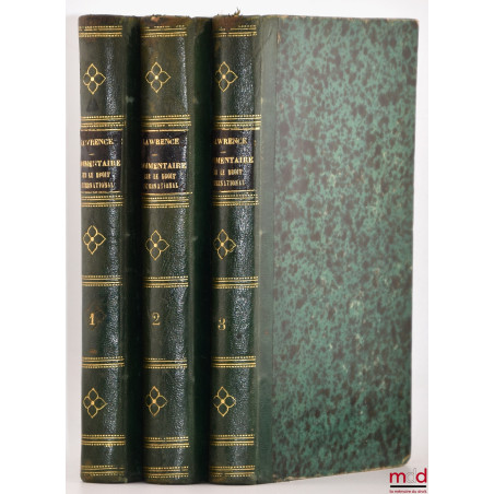 COMMENTAIRE SUR LES ÉLÉMENTS DU DROIT INTERNATIONAL ET SUR L?HISTOIRE DES PROGRÈS DU DROIT DES GENS DE HENRY WHEATON, Précédé...