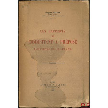 LES RAPPORTS DE COMMETTANT À PRÉPOSÉ Dans l’article 1384 du Code civil
