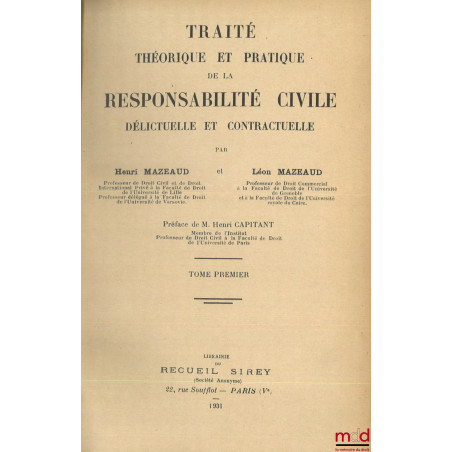 TRAITÉ THÉORIQUE ET PRATIQUE DE LA RESPONSABILITÉ CIVILE DÉLICTUELLE ET CONTRACTUELLE, Préface de Henri Capitant, 1re éd.