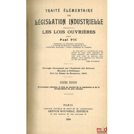 TRAITÉ ÉLÉMENTAIRE DE LÉGISLATION INDUSTRIELLE, LES LOIS OUVRIÈRES, 6e éd. entièrement refondue, et mise au courant de la Lég...