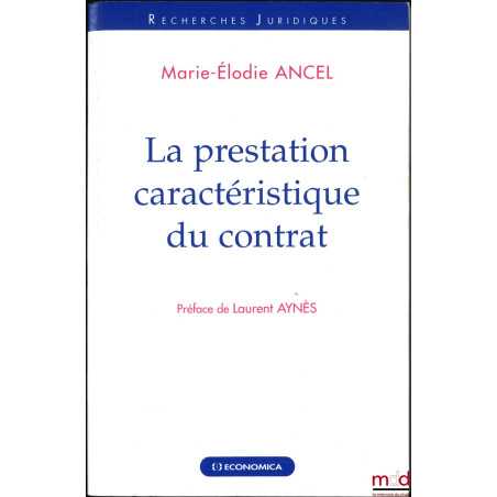 LA PRESTATION CARACTÉRISTIQUE DU CONTRAT, Préface de Laurent Aynès, coll. Recherches juridiques