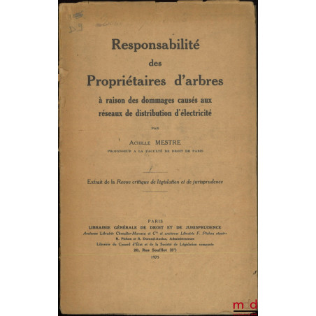 RESPONSABILITÉ DES PROPRIÉTAIRES D?ARBRES, À raison des dommages causés aux réseaux de distribution d?électricité, Extrait de...