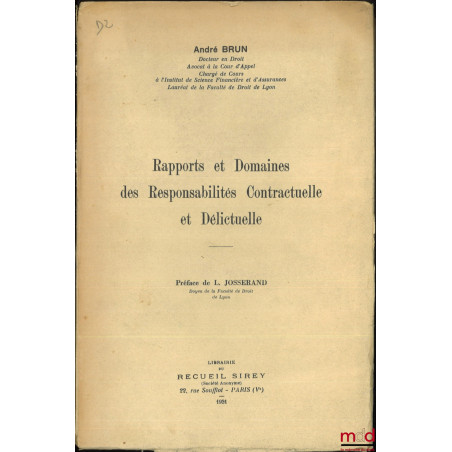RAPPORTS ET DOMAINES DES RESPONSABILITÉS CONTRACTUELLE ET DÉLICTUELLE, Préface de L. Josserand