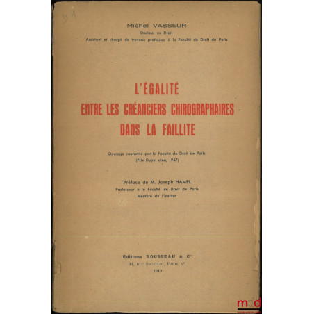L’ÉGALITÉ ENTRE LES CRÉANCIERS CHIROGRAPHAIRES DANS LA FAILLITE, Préface de Joseph Hamel