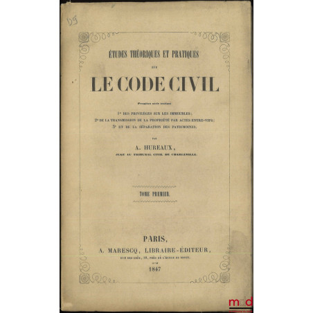 ÉTUDES THÉORIQUES ET PRATIQUES SUR LE CODE CIVIL, Première série traitant 1° Des privilèges sur les immeubles ; 2° De la tran...