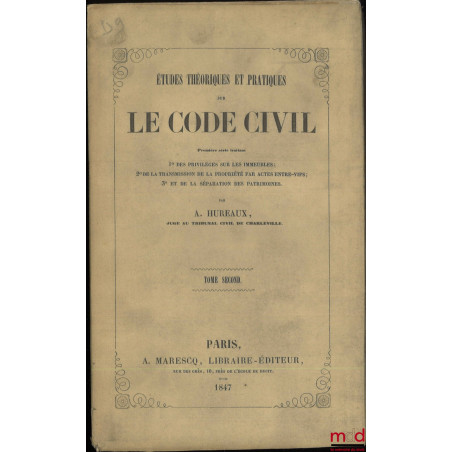 ÉTUDES THÉORIQUES ET PRATIQUES SUR LE CODE CIVIL, Première série traitant 1° Des privilèges sur les immeubles ; 2° De la tran...