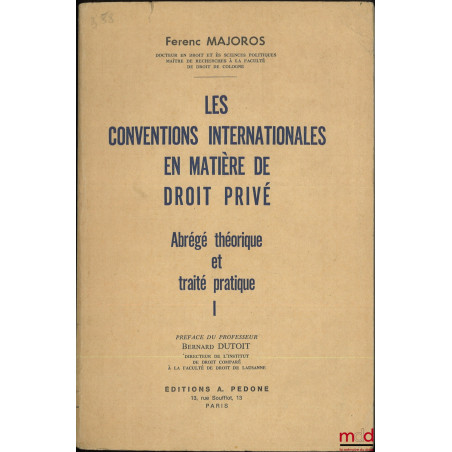 LES CONVENTIONS INTERNATIONALES EN MATIÈRE DE DROIT PRIVÉ, Abrégé théorique et pratique, t. I et t. II : Partie spéciale I Le...