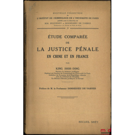 ÉTUDE COMPARÉE DE LA JUSTICE PÉNALE EN CHINE ET EN FRANCE, Préface de Donnedieu de Vabres, Nouvelle collection de l?Inst. de ...