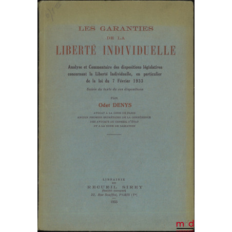 LES GARANTIES DE LA LIBERTÉ INDIVIDUELLE, Analyse et Commentaire des dispositions législatives concernant la Liberté Individu...
