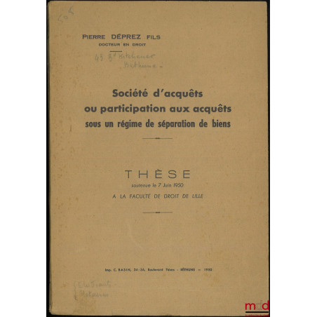 SOCIÉTÉ D?ACQUÊTS OU PARTICIPATION AUX ACQUÊTS SOUS UN RÉGIME DE SÉPARATION DE BIENS, Thèse soutenue le 7 juin 1950 à la Facu...