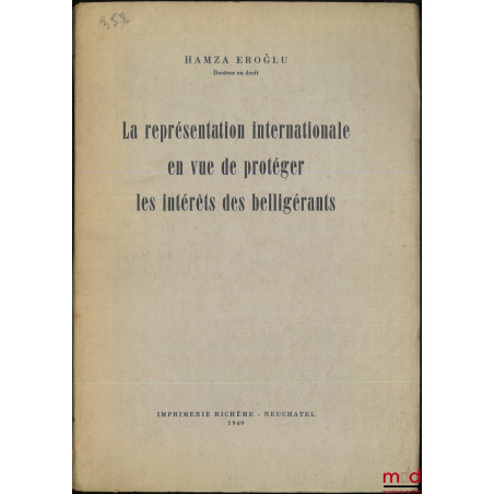 LA REPRÉSENTATION INTERNATIONALE EN VUE DE PROTÉGER LES INTÉRÊTS DES BELLIGÉRANTS