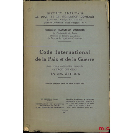 CODE INTERNATIONAL DE LA PAIX ET DE LA GUERRE, Essai d?une codification intégrale du Droit des gens en 2029 articles, Institu...