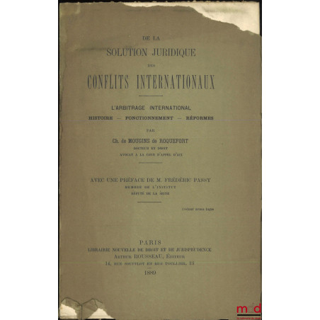 DE LA SOLUTION JURIDIQUE DES CONFLITS INTERNATIONAUX, L?arbitrage international, Histoire - Fonctionnement - Réformes, Avec u...
