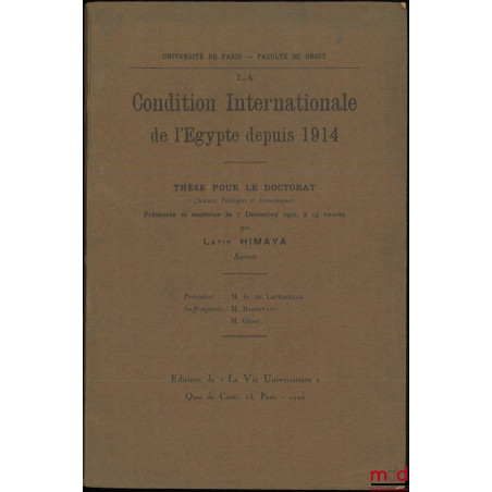 LA CONDITION INTERNATIONALE DE L?ÉGYPTE DEPUIS 1914, Thèse (Président : M. De Lapradelle ; Suffragants : M. Basdevant et Gide...