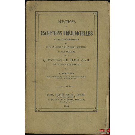 QUESTIONS ET EXCEPTIONS PRÉJUDICIELLES EN MATIÈRE CRIMINELLE, Ou de la compétence et de l?autorité des décisions du juge répr...