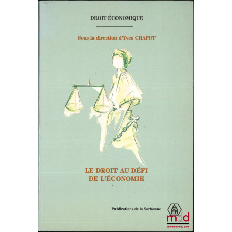 LE DROIT AU DÉFI DE L’ÉCONOMIE, sous la direction d’Yves Chaput, coll. Droit économique