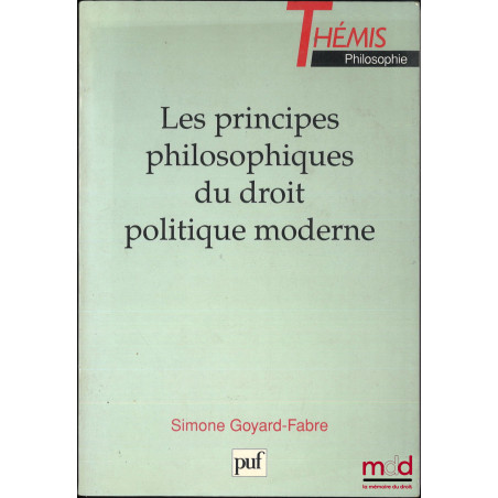 LES PRINCIPES PHILOSOPHIQUES DU DROIT POLITIQUE MODERNE, coll. Thémis Philosophie