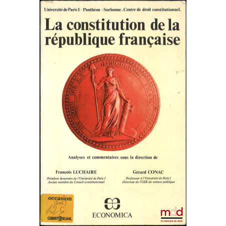 LA CONSTITUTION DE LA RÉPUBLIQUE FRANÇAISE, Analyses et commentaires sous la direction de (?), Université Paris I - Panthéon-...
