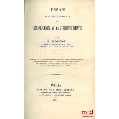 ESSAI SUR QUELQUES POINTS DE LÉGISLATION OU DE JURISPRUDENCE [suivi de trois tables destinées à faciliter les recherches dans...