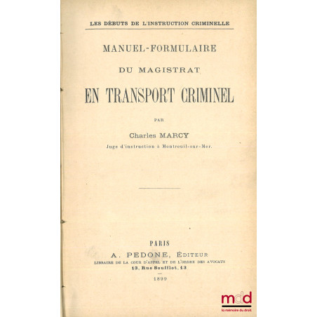 MANUEL-FORMULAIRE DU MAGISTRAT EN TRANSPORT CRIMINEL, Les débuts de l’instruction criminelle