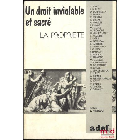 UN DROIT INVIOLABLE ET SACRÉ, LA PROPRIETÉ, Préface de Jean Frebault