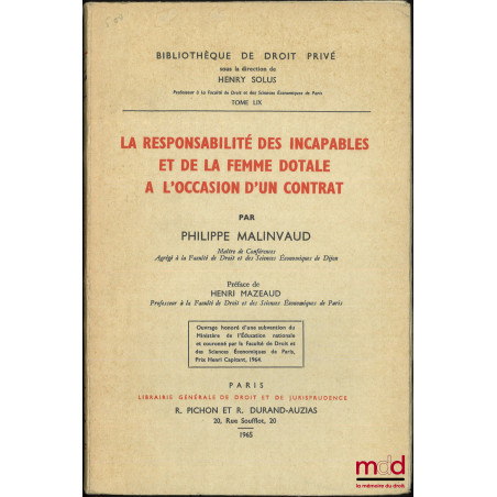 LA RESPONSABILITÉ DES INCAPABLES ET DE LA FEMME DOTALE À L?OCCASION D?UN CONTRAT, Préface de Henri Mazeaud, Bibl. de droit pr...