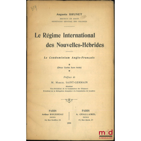 LE RÉGIME INTERNATIONAL DES NOUVELLES-HÉBRIDES, Le condominium Anglo-Français, Deux cartes hors texte, Préface de Marcel Sain...