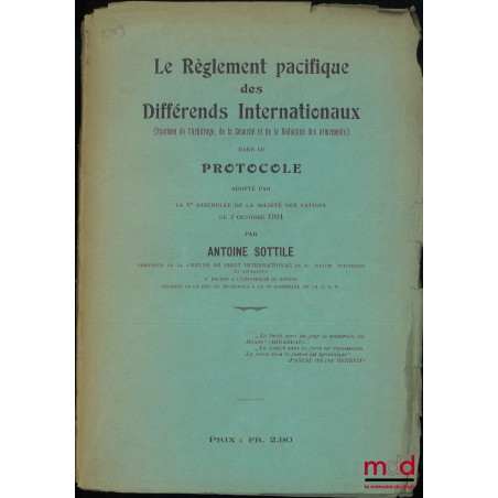 LE RÈGLEMENT PACIFIQUE DES DIFFÉRENDS INTERNATIONAUX (Système de l?Arbitrage, de la Sécurité et de la réduction des armements...