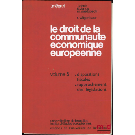 LE DROIT DE LA COMMUNAUTÉ ÉCONOMIQUE EUROPÉENNE, Commentaire du traité et des textes pris pour son application, t. V : Dispos...