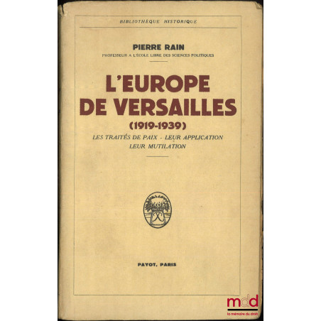 L’EUROPE DE VERSAILLES (1919-1939), Les Traités de Paix - Leur application - Leur mutilation