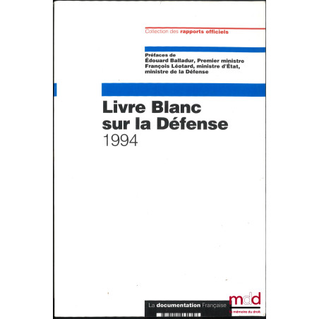 LIVRE BLANC SUR LA DÉFENSE, Rapport officiel, Préfaces de Édouard Balladur et François Léotard, coll. des rapports officiels,