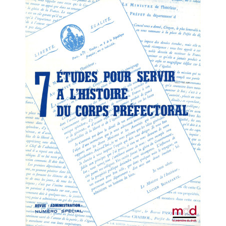 7 ÉTUDES POUR SERVIR À L’HISTOIRE DU CORPS PRÉFECTORAL 1840-1940, Revue « Administration », Numéro Spécial