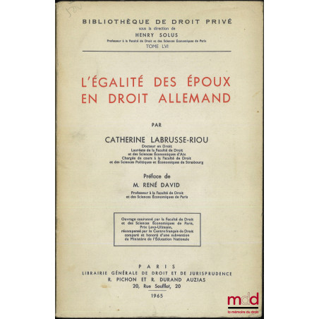 L’ÉGALITÉ DES ÉPOUX EN DROIT ALLEMAND, Préface de René David, Bibl. de droit privé, t. LVI