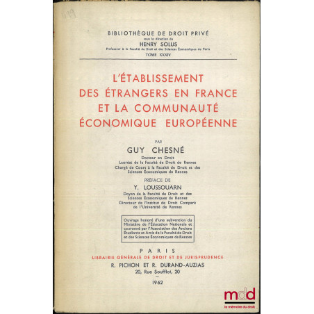 L?ÉTABLISSEMENT DES ÉTRANGERS EN FRANCE ET LA COMMUNAUTÉ ÉCONOMIQUE EUROPÉENNE, Préface Yvon Loussouarn, Bibl. de droit privé...