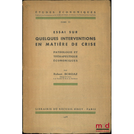 ESSAI SUR QUELQUES INTERVENTIONS EN MATIÈRE DE CRISE, Pathologie et thérapeutique économiques, Études économiques, t. VI