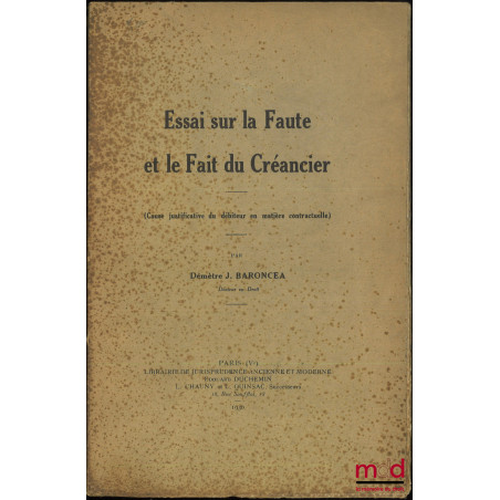 ESSAI SUR LA FAUTE ET LE FAIT DU CRÉANCIER (Cause justificative du débiteur en matière contractuelle)