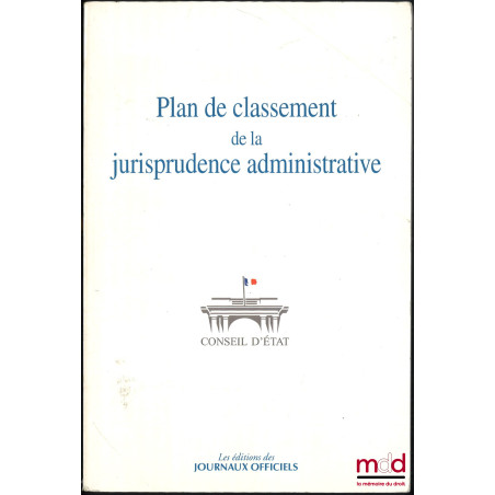 PLAN DE CLASSEMENT DE LA JURISPRUDENCE ADMINISTRATIVE, [réimpression]