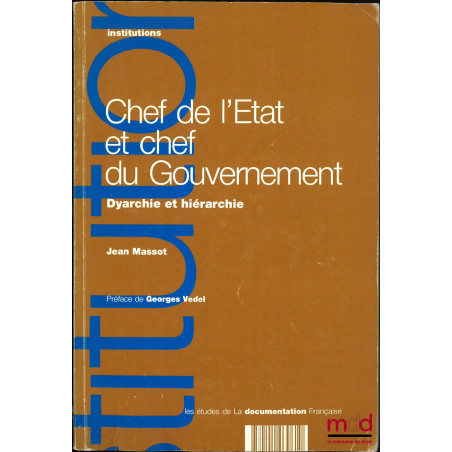 CHEF DE L’ÉTAT ET CHEF DU GOUVERNEMENT, Dyarchie et hiérarchie, Préface de Georges Vedel, coll. Études