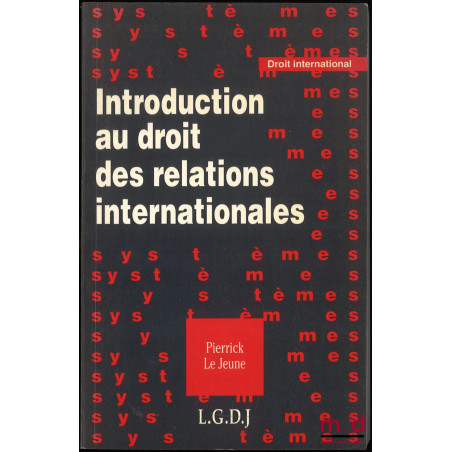 INTRODUCTION AU DROIT DES RELATIONS INTERNATIONALES, coll. « Systèmes »